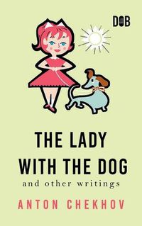 Cover image for The Lady With The Dog And Other Writings