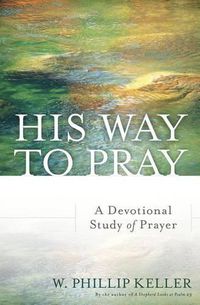 Cover image for His Way to Pray: A Devotional Study of Prayer