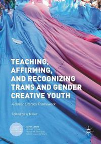 Cover image for Teaching, Affirming, and Recognizing Trans and Gender Creative Youth: A Queer Literacy Framework