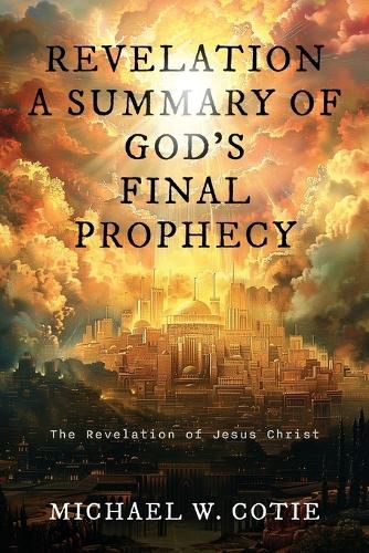 Revelation a Summary of God's Final Prophecy