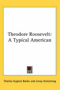 Cover image for Theodore Roosevelt: A Typical American