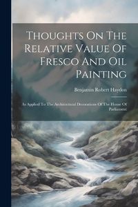 Cover image for Thoughts On The Relative Value Of Fresco And Oil Painting