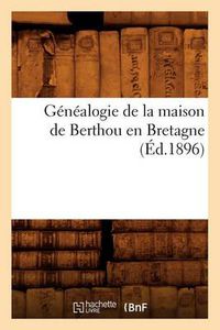 Cover image for Genealogie de la Maison de Berthou En Bretagne (Ed.1896)