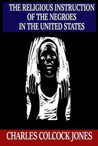 Cover image for The Religious Instruction of the Negroes in the United States