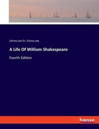 Cover image for A Life Of William Shakespeare: Fourth Edition