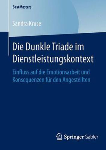 Cover image for Die Dunkle Triade im Dienstleistungskontext: Einfluss auf die Emotionsarbeit und Konsequenzen fur den Angestellten