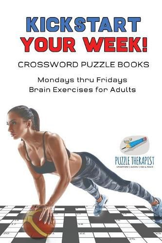 Kickstart Your Week! Crossword Puzzle Books Mondays thru Fridays Brain Exercises for Adults