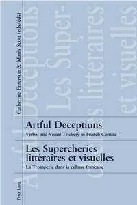 Cover image for Artful Deceptions Les Supercheries Litteraires Et Visuelles: Verbal and Visual Trickery in French Culture La Tromperie Dans La Culture Francaise