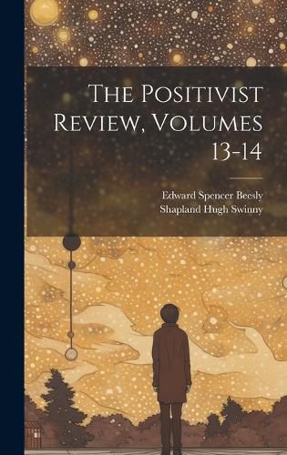 Cover image for The Positivist Review, Volumes 13-14