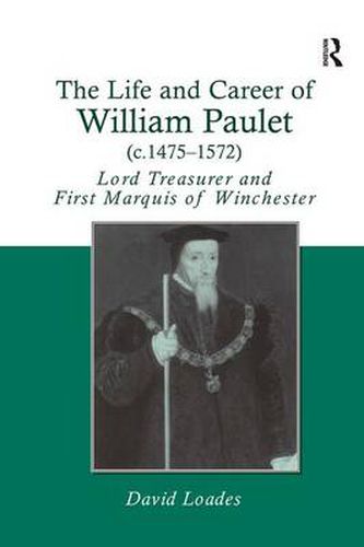 Cover image for The Life and Career of William Paulet (c.1475-1572): Lord Treasurer and First Marquis of Winchester