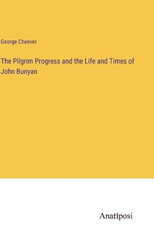The Pilgrim Progress and the Life and Times of John Bunyan