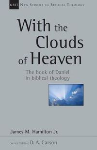Cover image for With the Clouds of Heaven: The Book of Daniel in Biblical Theology