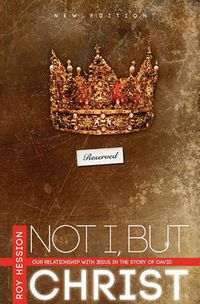 Cover image for Not I, But Christ: Our Relationship with Jesus in the Story of David