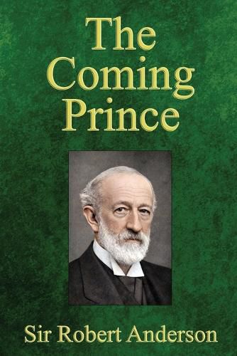 Cover image for The Coming Prince: The Marvelous Prophecy of Daniel's Seventy Weeks Concerning the Antichrist