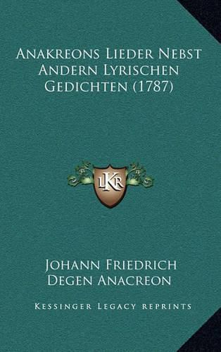 Anakreons Lieder Nebst Andern Lyrischen Gedichten (1787)