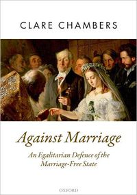 Cover image for Against Marriage: An Egalitarian Defence of the Marriage-Free State