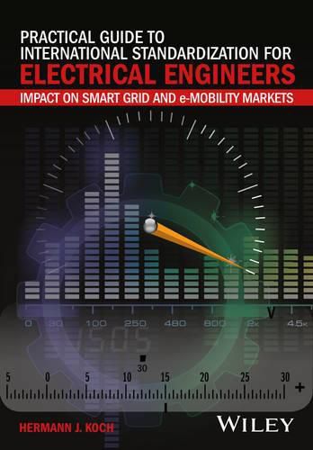 Cover image for Practical Guide to International Standardization for Electrical Engineers: Impact on Smart Grid and e-Mobility Markets