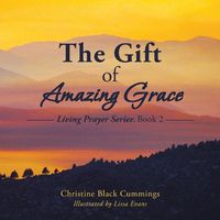 Cover image for The Gift of Amazing Grace: Living Prayer Series: Book 2