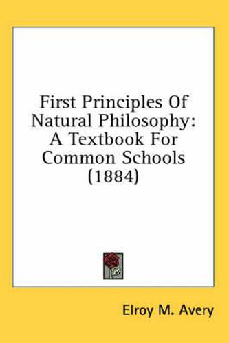 First Principles of Natural Philosophy: A Textbook for Common Schools (1884)