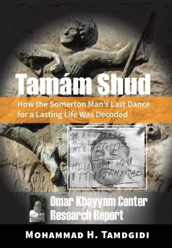 Tamam Shud: How the Somerton Man's Last Dance for a Lasting Life Was Decoded -- Omar Khayyam Center Research Report