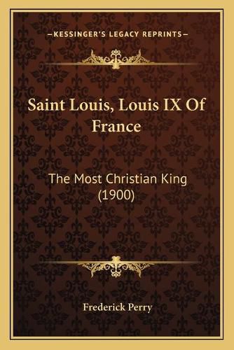 Saint Louis, Louis IX of France: The Most Christian King (1900)