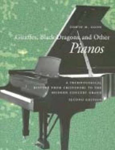 Cover image for Giraffes, Black Dragons, and Other Pianos: A Technological History from Cristofori to the Modern Concert Grand, Second Edition