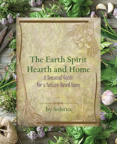 The Earth Spirit Hearth and Home: A Seasonal Guide for a Nature-Based Home