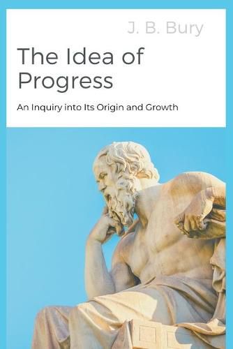 The Idea of Progress: An Inquiry into Its Origin and Growth