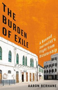 Cover image for The Burden of Exile: A Banned Journalist's Flight from Dictatorship