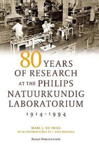 Cover image for 80 Years of Research at the Philips Natuurkundig Laboratorium (1914-1994): The Role of the Nat. Lab. at Philips