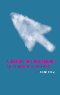 Cover image for A History of the Internet: and the Digital Future