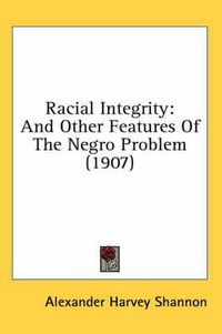 Cover image for Racial Integrity: And Other Features of the Negro Problem (1907)