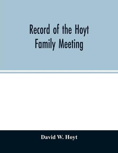 Record of the Hoyt family meeting: held at Stamford, Connecticut, June 20 and 21, 1866