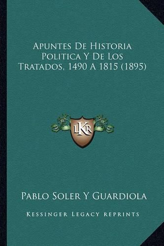 Cover image for Apuntes de Historia Politica y de Los Tratados, 1490 a 1815 (1895)