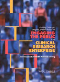 Cover image for Exploring Challenges, Progress, and New Models for Engaging the Public in the Clinical Research Enterprise: Clinical Research Roundtable Workshop Summary