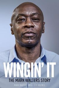 Cover image for Wingin' It: The Mark Walters Story