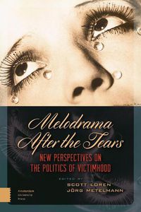 Cover image for Melodrama After the Tears: New Perspectives on the Politics of Victimhood