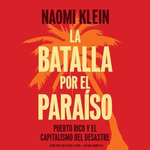 La Batalla Por El Paraiso Lib/E: Puerto Rico Y El Capitalismo del Desastre