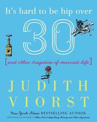 Cover image for It's Hard to Be Hip Over Thirty: And Other Tragedies of Married Life