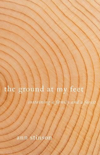 Cover image for The Ground at My Feet: Sustaining a Family and a Forest