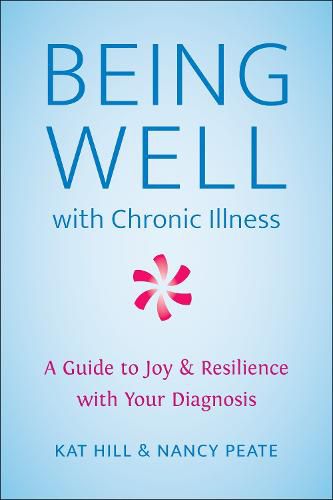 Being Well With Chronic Illness: A Guide to Joy & Resilience with Your Diagnosis