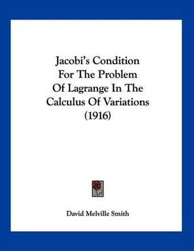 Cover image for Jacobi's Condition for the Problem of Lagrange in the Calculus of Variations (1916)