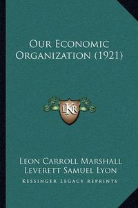 Cover image for Our Economic Organization (1921)