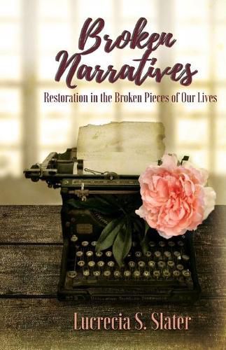 Cover image for Broken Narratives: Restoration in the Broken Pieces of Our Lives