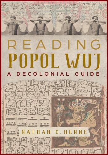 Cover image for Reading Popol Wuj: A Decolonial Guide