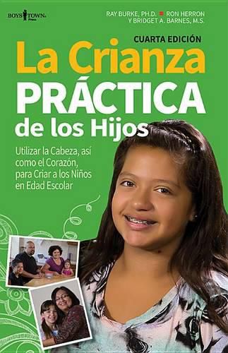 Cover image for La Crianza Practica de Los Hijos, 4th Edition: Utilizar La Cabeza, Asi Como El Corazon, Para Criar a Los Ninos En Edad Escolarvolume 1