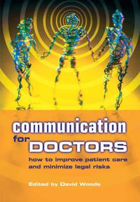 Cover image for Communication for Doctors: How to Improve Patient Care and Minimize Legal Risks