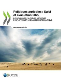 Cover image for Politiques Agricoles: Suivi Et Evaluation 2022 (Version Abregee) Reformer Les Politiques Agricoles Pour Attenuer Le Changement Climatique