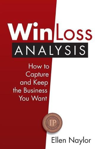 Cover image for Win/Loss Analysis: How to Capture and Keep the Business You Want