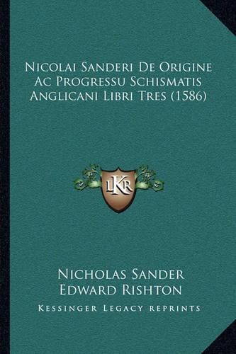 Nicolai Sanderi de Origine AC Progressu Schismatis Anglicani Libri Tres (1586)